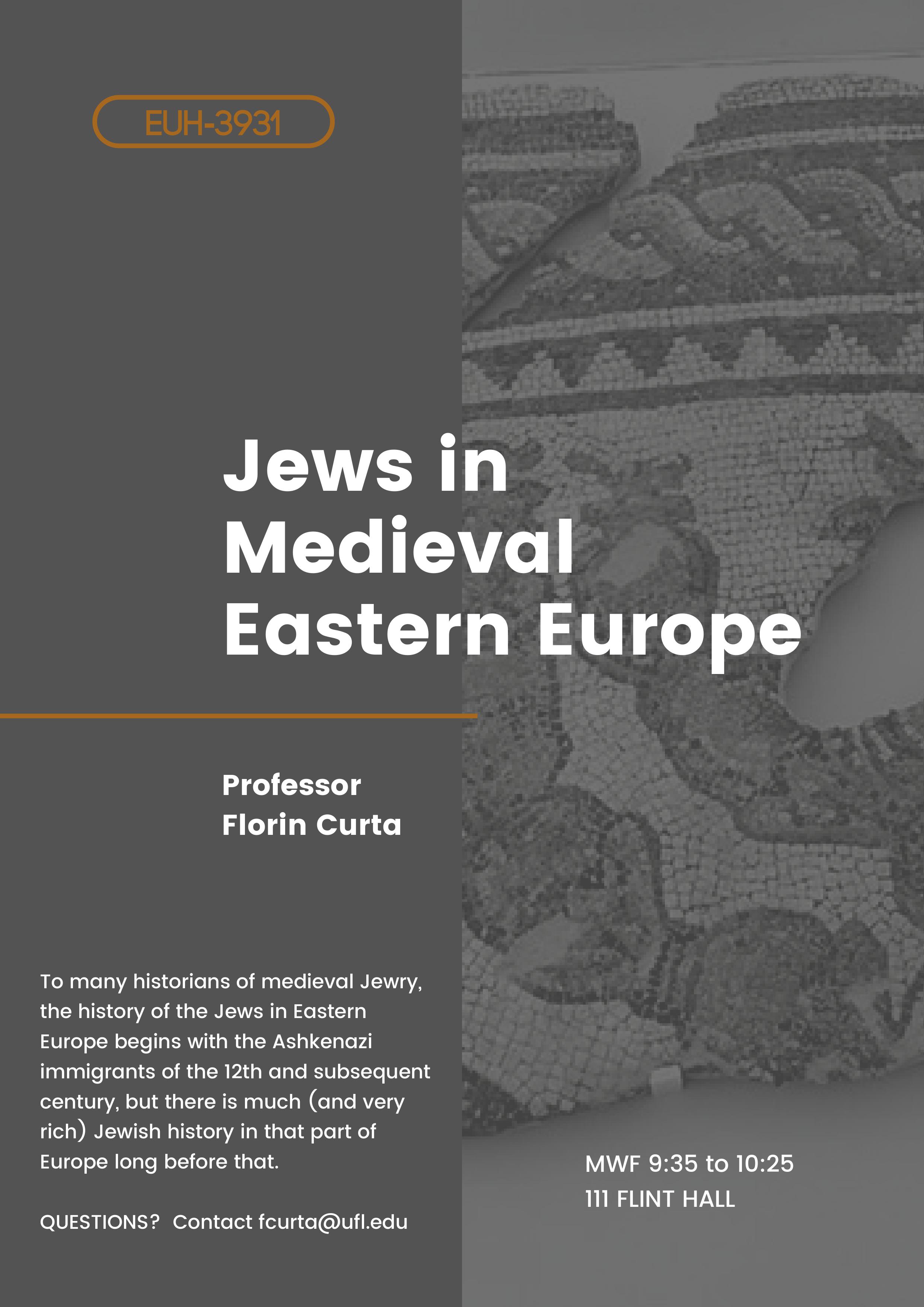 EUH3931/JST3930, Jews in Medieval Eastern Europe, Professor Curta