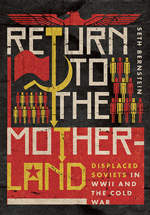image of book cover of Return to the Motherland: Displaced Soviets in World War II and the Cold War