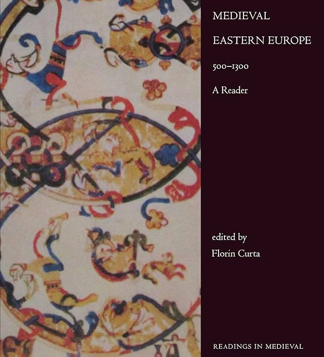 Florin Curta ed., Medieval Eastern Europe, 500–1300: A Reader (University of Toronto Press, 2024)